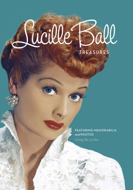 Cover for Cindy De La Hoz · Lucille Ball Treasures: Featuring Memorabilia and Photos (Hardcover Book) (2023)