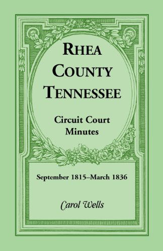 Cover for Carol Wells · Rhea County, Tennessee Circuit Court Minutes, September 1815-March 1836 (Taschenbuch) (2013)