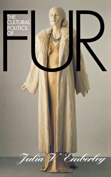 Cover for Julia V. Emberley · The Cultural Politics of Fur (Inbunden Bok) (1998)