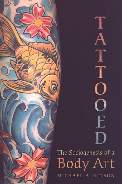 Cover for Michael M. Atkinson · Tattooed: The Sociogenesis of a Body Art (Paperback Book) (2003)