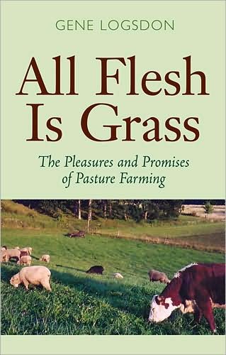 Cover for Gene Logsdon · All Flesh is Grass: The Pleasures and Promises of Pasture Farming (Gebundenes Buch) (2004)