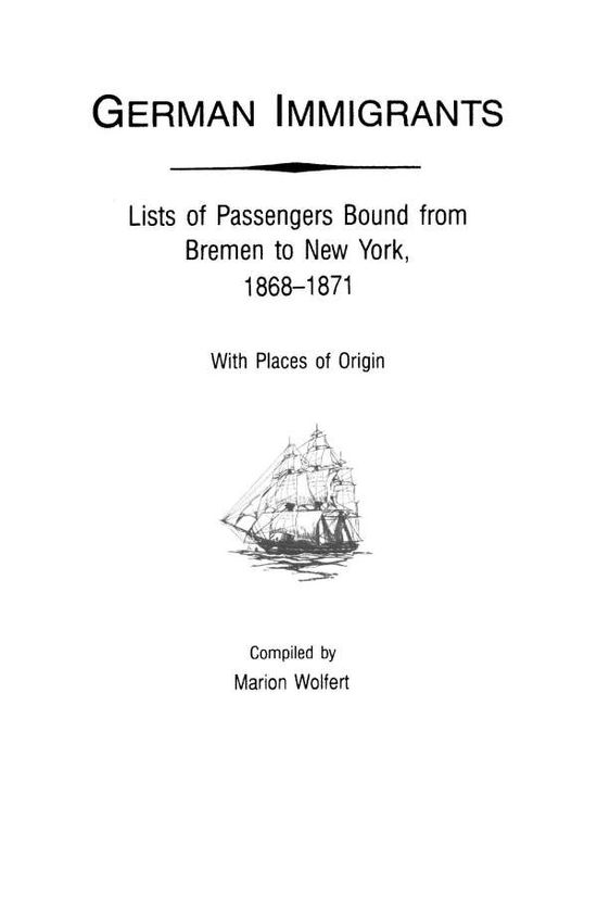 Cover for Wolfert · German Immigrants Vol. 4: Lists of Passengers Bound from Bremen to New York, 1868-1871, with Places of Origin (Paperback Book) (2009)