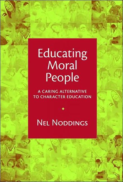 Cover for Nel Noddings · Educating Moral People: A Caring Alternative to Character Education (Paperback Book) (2002)