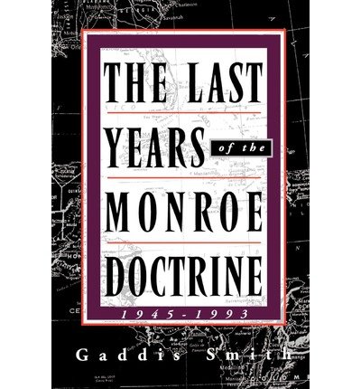 Cover for Gaddis Smith · The Last Years of the Monroe Doctrine, 1945-1993 (Paperback Book) (1995)