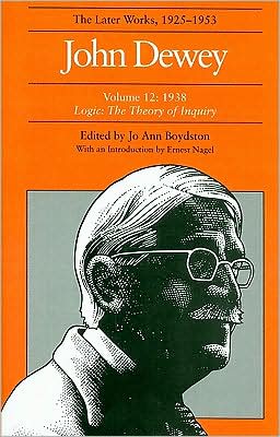 Cover for John Dewey · The Later Works of John Dewey, Volume 12, 1925 - 1953: 1938 - Logic: The Theory of Inquiry (Gebundenes Buch) (1986)