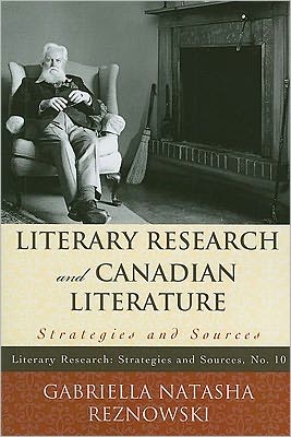 Literary Research and Canadian Literature: Strategies and Sources - Literary Research: Strategies and Sources - Gabriella Reznowski - Books - Scarecrow Press - 9780810877689 - February 7, 2011