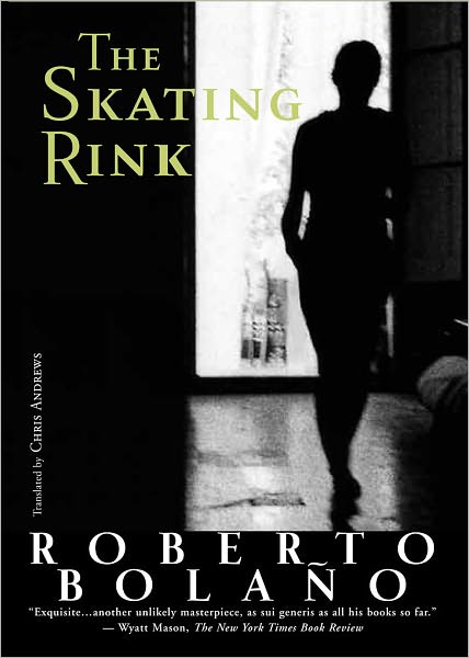 The Skating Rink - Roberto Bolano - Books - New Directions Publishing Corporation - 9780811218689 - February 28, 2011