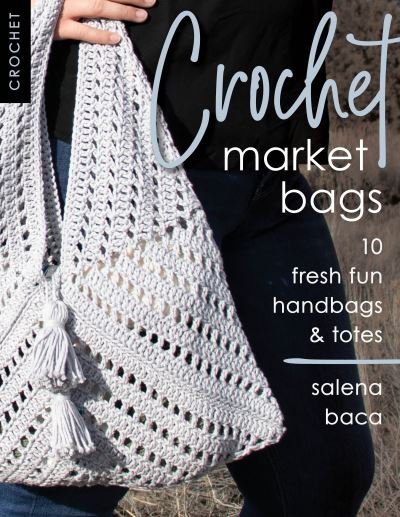 Crochet Market Bags: 10 Fresh Fun Handbags & Totes - Salena Baca - Books - Stackpole Books - 9780811739689 - August 24, 2021