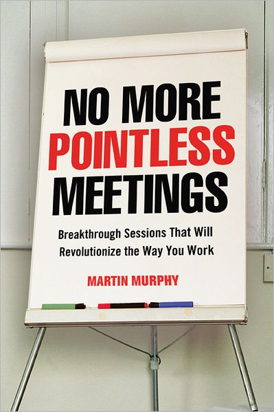 Cover for Martin Murphy · No More Pointless Meetings: Breakthrough Sessions That Will Revolutionize the Way You Work (Paperback Book) [Special edition] (2012)