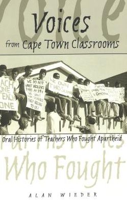 Cover for Alan Wieder · Voices from Cape Town Classrooms: Oral Histories of Teachers Who Fought Apartheid - History of Schools and Schooling (Paperback Book) (2003)