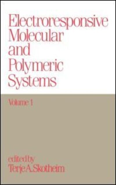 Electroresponsive Molecular and Polymeric Systems: Volume 1: - Electroresponsive Molecular / Polymeric Systems - Terje A. Skotheim - Livres - Taylor & Francis Inc - 9780824779689 - 27 mai 1988