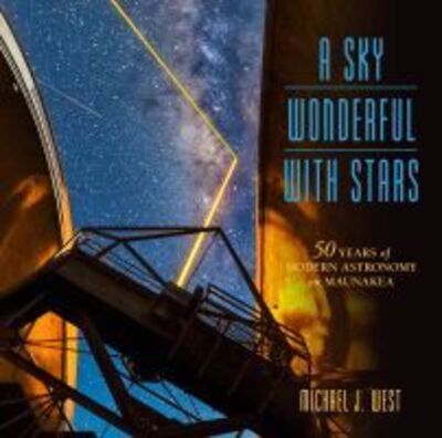 Cover for Michael West · A Sky Wonderful with Stars: 50 Years of Modern Astronomy on Maunakea (Paperback Book) (2015)