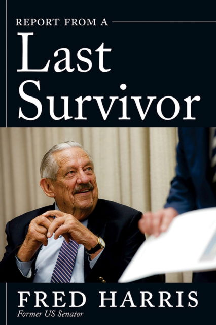 Report from a Last Survivor - Fred Harris - Books - University of New Mexico Press - 9780826366689 - September 1, 2024