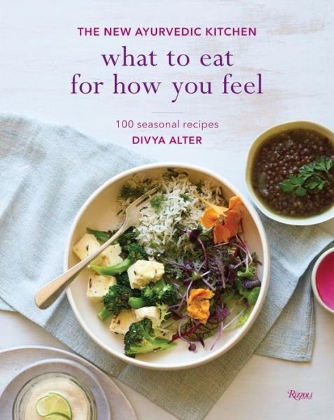 Cover for Divya Alter · What to Eat for How You Feel: The New Ayurvedic Kitchen - 100 Seasonal Recipes (Hardcover Book) (2017)