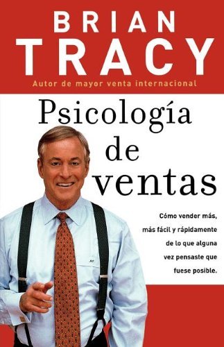 Cover for Brian Tracy · Psicologia de ventas: Como vender mas, mas facil y rapidamente de lo que alguna vez pensaste que fuese posible (Paperback Book) [Spanish edition] (2005)