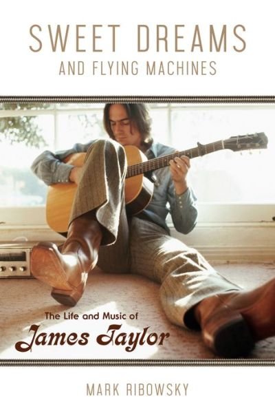 Cover for Mark Ribowsky · Sweet Dreams and Flying Machines: The Life and Music of James Taylor (Pocketbok) (2018)