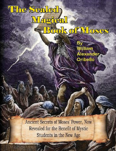 The Sealed Magical Book of Moses - William Alexander Oribello - Books - Inner Light - Global Communications - 9780938294689 - February 12, 2012