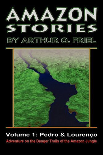 Amazon Stories: Vol. 1: Pedro & Lourenço - Arthur O. Friel - Kirjat - Off-Trail Publications - 9780978683689 - maanantai 14. tammikuuta 2008