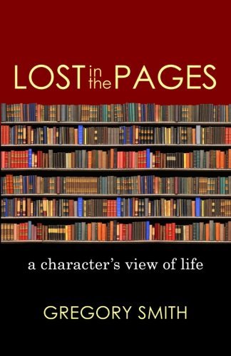 Cover for Greg Smith · Lost in the Pages: a Character's View of Life (Taschenbuch) (2011)