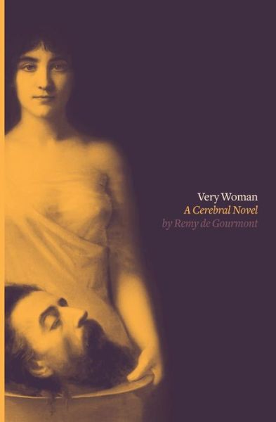 Very Woman (Sixtine): A Cerebral Novel - Remy De Gourmont - Kirjat - Antipodes Press - 9780988202689 - maanantai 13. heinäkuuta 2015