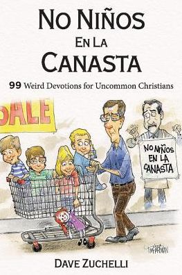 Cover for Dave Zuchelli · No Ninos En La Canasta: 99 Weird Devotions for Uncommon Christians (Paperback Book) (2018)