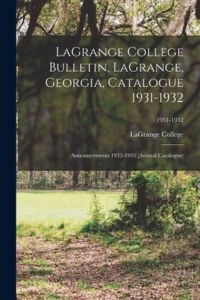 Cover for Lagrange College · LaGrange College Bulletin, LaGrange, Georgia, Catalogue 1931-1932; Announcements 1932-1933 (Annual Catalogue); 1931-1932 (Paperback Bog) (2021)