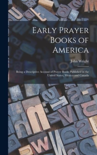 Cover for John 1836-1919 Wright · Early Prayer Books of America [microform] (Hardcover Book) (2021)