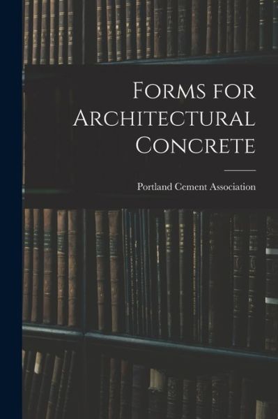 Cover for Portland Cement Association · Forms for Architectural Concrete (Paperback Book) (2021)