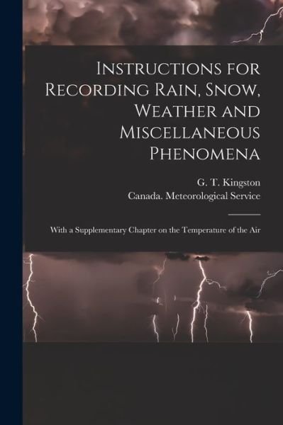 Cover for G T (George Templeman) 1 Kingston · Instructions for Recording Rain, Snow, Weather and Miscellaneous Phenomena [microform]: With a Supplementary Chapter on the Temperature of the Air (Paperback Book) (2021)
