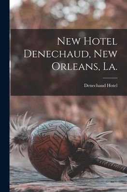 New Hotel Denechaud, New Orleans, La. - La ) Denechaud Hotel (New Orleans - Boeken - Legare Street Press - 9781015132689 - 10 september 2021