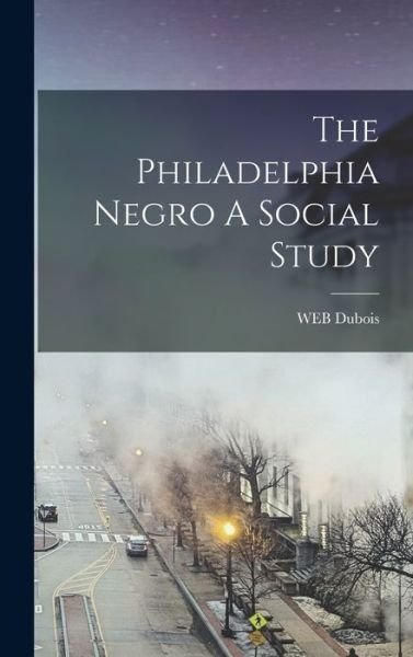Cover for W. E. B. Du Bois · Philadelphia Negro a Social Study (Bog) (2022)