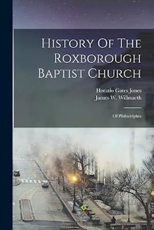 Cover for Horatio Gates Jones · History of the Roxborough Baptist Church (Book) (2022)