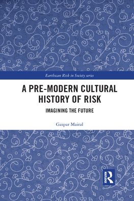 Cover for Gaspar Mairal · A Pre-Modern Cultural History of Risk: Imagining the Future - Earthscan Risk in Society (Paperback Book) (2021)