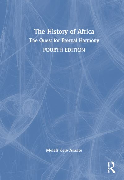 Cover for Asante, Molefi Kete (Temple University, USA) · The History of Africa: The Quest for Eternal Harmony (Hardcover Book) (2024)