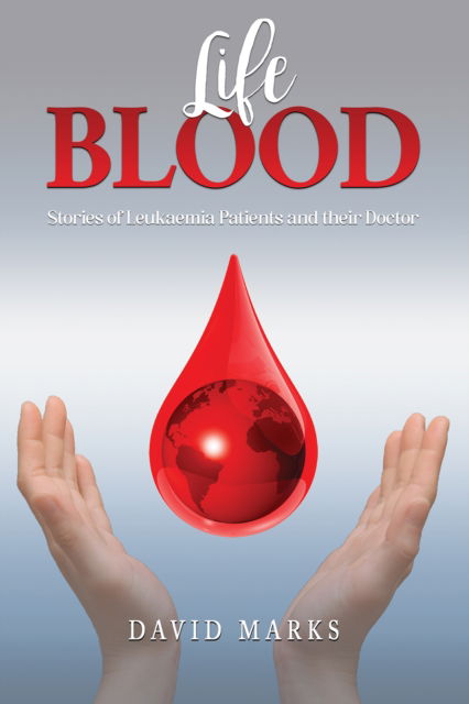 Cover for David Marks · Life Blood: Stories of Leukaemia Patients and Their Doctor (Paperback Book) (2024)