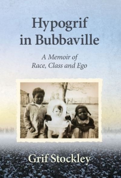 Cover for Grif Stockley · Hypogrif in Bubbaville: A Memoir of Race, Class and Ego (Hardcover Book) (2020)