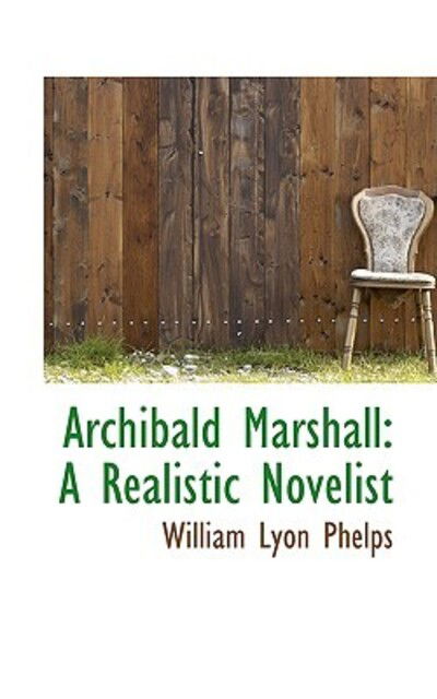 Cover for William Lyon Phelps · Archibald Marshall: a Realistic Novelist (Paperback Book) (2009)