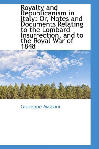 Cover for Giuseppe Mazzini · Royalty and Republicanism in Italy: Or, Notes and Documents Relating to the Lombard Insurrection, an (Paperback Bog) (2009)