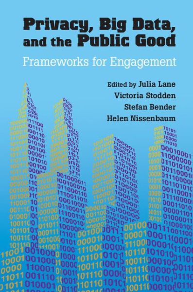 Cover for Julia Lane · Privacy, Big Data, and the Public Good: Frameworks for Engagement (Paperback Book) (2014)