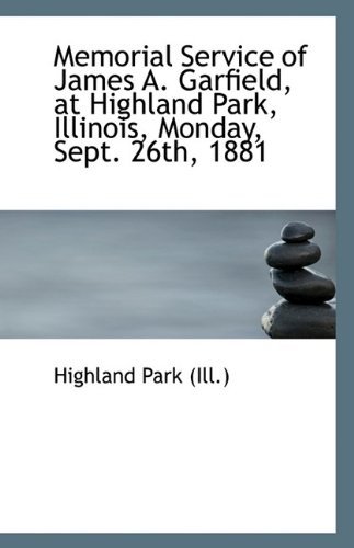 Cover for Highland Park (Ill.) · Memorial Service of James A. Garfield, at Highland Park, Illinois, Monday, Sept. 26th, 1881 (Paperback Book) (2009)