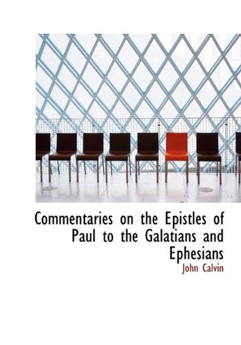 Cover for John Calvin · Commentaries on the Epistles of Paul to the Galatians and Ephesians (Hardcover Book) (2009)