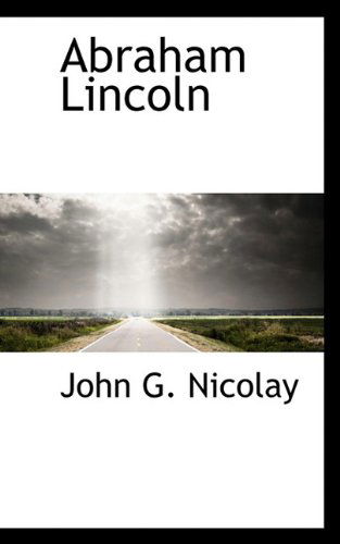 Cover for John G. Nicolay · Abraham Lincoln (Hardcover Book) (2009)