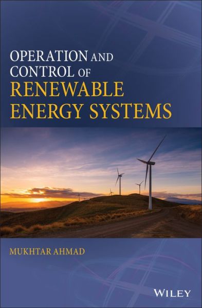 Cover for Mukhtar Ahmad · Operation and Control of Renewable Energy Systems (Hardcover Book) (2017)