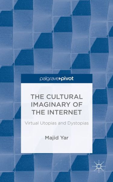 Cover for M. Yar · The Cultural Imaginary of the Internet: Virtual Utopias and Dystopias (Inbunden Bok) (2014)