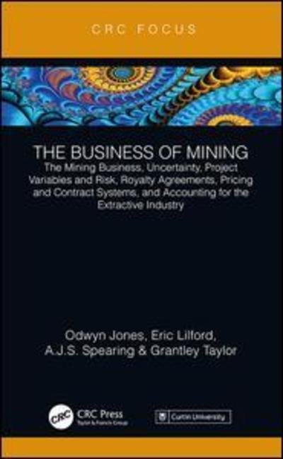 Cover for Odwyn Jones · The Business of Mining: The Mining Business, Uncertainty, Project Variables and Risk, Royalty Agreements, Pricing and Contract Systems, and Accounting for the Extractive Industry - The Business of Mining (Gebundenes Buch) (2018)