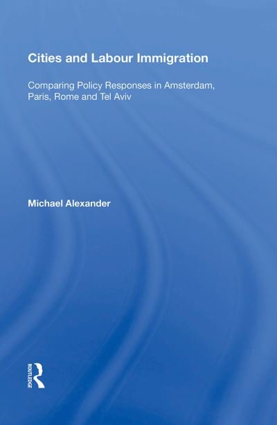 Cover for Michael Alexander · Cities and Labour Immigration: Comparing Policy Responses in Amsterdam, Paris, Rome and Tel Aviv (Paperback Book) (2022)