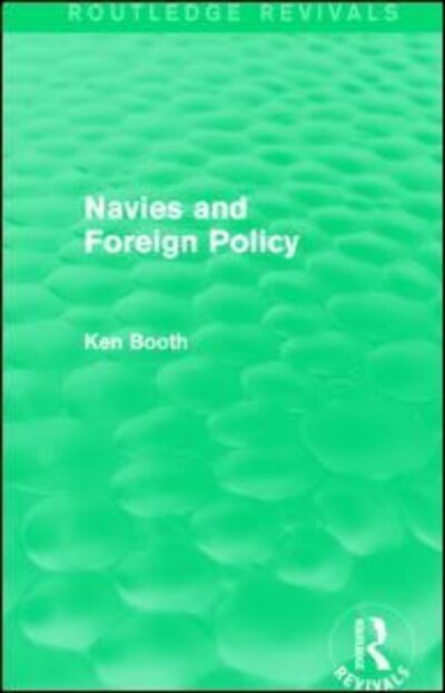 Cover for Ken Booth · Navies and Foreign Policy (Routledge Revivals) - Routledge Revivals (Hardcover Book) (2014)