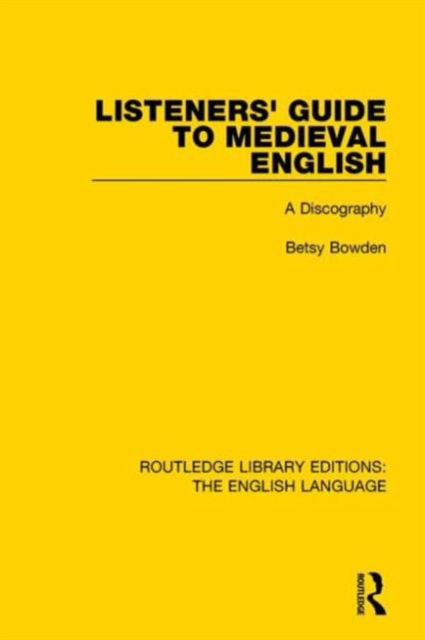 Cover for Betsy Bowden · Listeners' Guide to Medieval English: A Discography - Routledge Library Editions: The English Language (Hardcover Book) (2015)