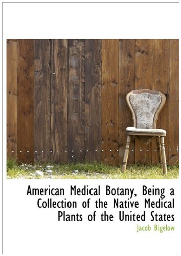 Cover for Jacob Bigelow · American Medical Botany, Being a Collection of the Native Medical Plants of the United States (Gebundenes Buch) (2010)