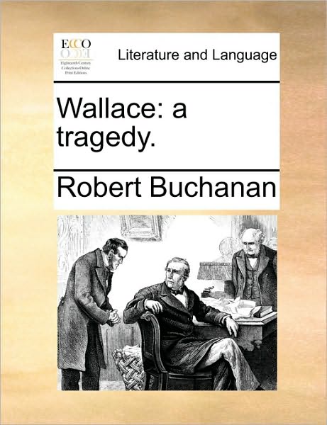 Cover for Robert Buchanan · Wallace: a Tragedy. (Taschenbuch) (2010)